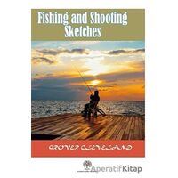 Fishing and Shooting Sketches - Grover Cleveland - Platanus Publishing