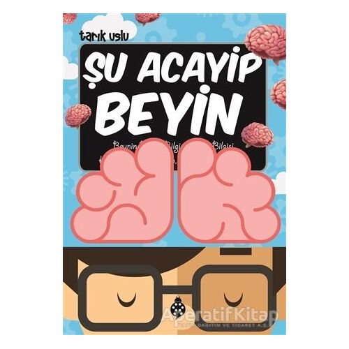 Şu Acayip Beyin - Tarık Uslu - Uğurböceği Yayınları