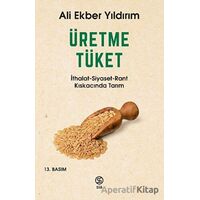 Üretme Tüket - Ali Ekber Yıldırım - Sia Kitap