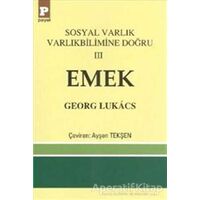 Sosyal Varlık Varlıkbilimine Doğru 3: Emek - Georg Lukacs - Payel Yayınları