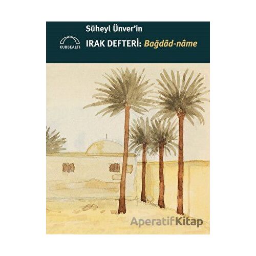 Süheyl Ünverin Irak Defteri - Bağdad-name - Süheyl Ünver - Kubbealtı Neşriyatı Yayıncılık