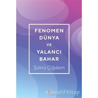 Fenomen Dünya ve Yalancı Bahar - Şükrü Çiğdem - Cinius Yayınları