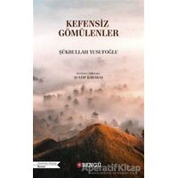 Kefensiz Gömülenler - Şükrullah Yusufoğlu - Bengü Yayınları