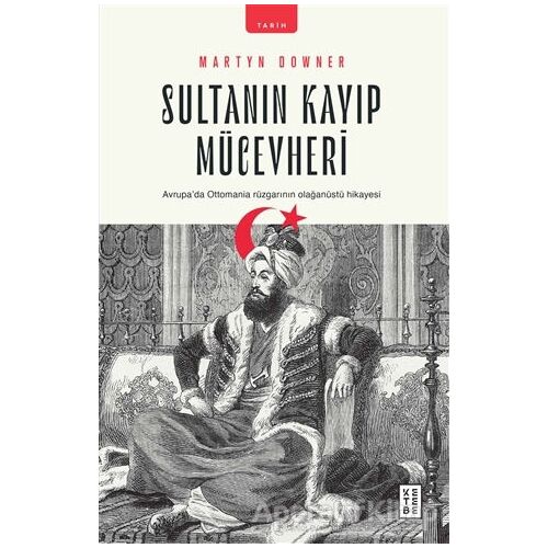 Sultanın Kayıp Mücevheri - Martyn Downer - Ketebe Yayınları