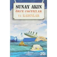 Önce Çocuklar ve Kadınlar - Sunay Akın - İş Bankası Kültür Yayınları