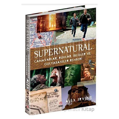Supernatural - Canavarlar, Ruhlar, İblisler ve Gulyabaniler Rehberi - Alex Irvine - Beta Byou