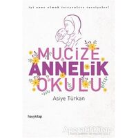 Mucize Annelik Okulu - Asiye Türkan - Hayykitap