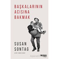 Başkalarının Acısına Bakmak - Susan Sontag - Can Yayınları