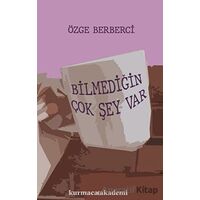 Bilmediğin Çok Şey Var - Özge Berberci - Kurmaca Akademi