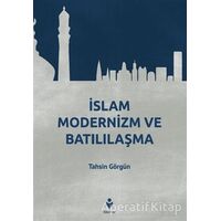 İslam Modernizm ve Batılılaşma - Tahsin Görgün - Tire Kitap