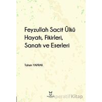 Feyzullah Sacit Ülkü - Hayatı, Fikirleri, Sanatı ve Eserleri - Tahsin Yaprak - Akademisyen Kitabevi