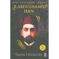 Bir Dehanın İzleri - II. Abdülhamid Han - Talha Uğurluel - Timaş Yayınları