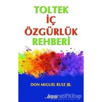 Toltek İç Özgürlük Rehberi - Don Miguel Ruiz Jr - Ötesi Yayıncılık