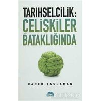 Tarihselcilik: Çelişkiler Bataklığında - Caner Taslaman - İstanbul Yayınevi