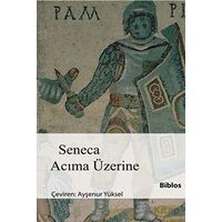 Acıma Üzerine - Lucius Annaeus Seneca - Biblos Kitabevi