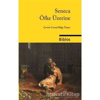 Öfke Üzerine - L. A. Seneca - Biblos Kitabevi
