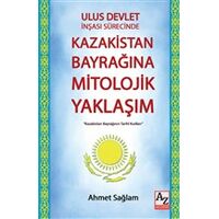 Ulus Devlet İnşası Sürecinde Kazakistan Bayrağına Mitolojik Yaklaşım - Ahmet Sağlam - AZ Akademi