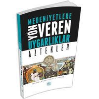 Aztekler - Medeniyete Yön Veren Uygarlıklar - Maviçatı Yayınları