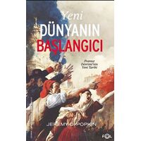 Yeni Dünyanın Başlangıcı –Fransız Devrimi’nin Yeni Tarihi– - Jeremy D. Popkin - Fol Kitap