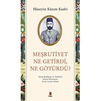 Meşrutiyet Ne Getirdi Ne Götürdü? - Hüseyin Kazım Kadri - Kapı Yayınları