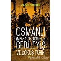 Osmanlı İmparatorluğunun Gerileyiş ve Çöküş Tarihi - Alan Palmer - Alfa Yayınları