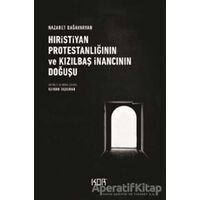 Hıristiyan Protestanlığının ve Kızılbaş İnancının Doğuşu - Nazaret Dağavaryan - Kor Kitap