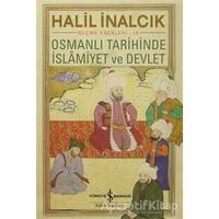 Osmanlı Tarihinde İslamiyet ve Devlet - Halil İnalcık - İş Bankası Kültür Yayınları