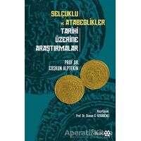 Selçuklu ve Atabeglikler Tarihi Üzerine Araştırmalar - Coşkun Alptekin - Yeditepe Yayınevi