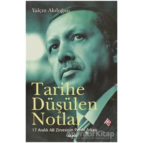 Tarihe Düşülen Notlar - Yalçın Akdoğan - Alfa Yayınları