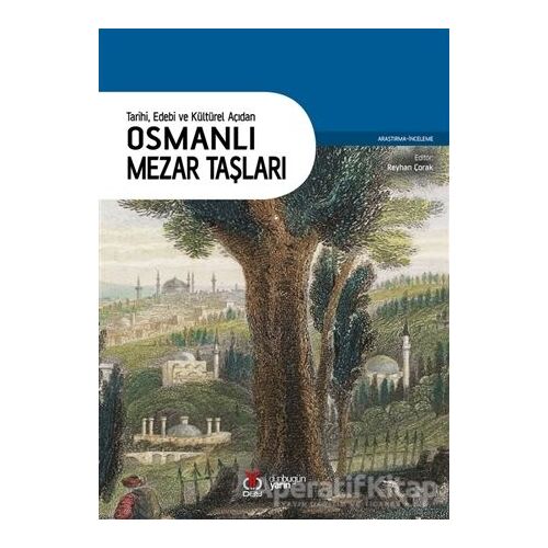 Tarihi Edebi ve Kültürel Açıdan Osmanlı Mezar Taşları - Reyhan Çorak - DBY Yayınları