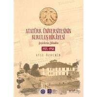 Atatürk Üniversitesinin Kuruluş Hikayesi - Ayşe Özdemir - Atatürk Üniversitesi Yayınları