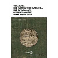 Osmanlı’da Hac Kültürünün Dolaşımında Hac El Yazmaları: Nebzetü’l-Menasik Mekke Medine Kudüs