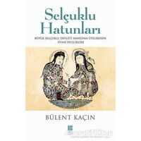 Selçuklu Hatunları - Bülent Kaçın - Bilge Kültür Sanat