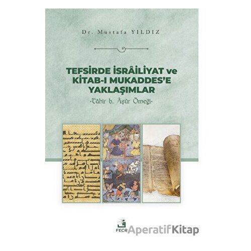 Tefsirde İsrailiyat ve Kitab-ı Mukaddes’e Yaklaşımlar - Mustafa Yıldız - Fecr Yayınları