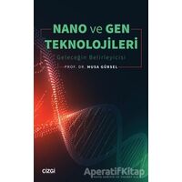 Nano ve Gen Teknolojileri - Musa Gürsel - Çizgi Kitabevi Yayınları