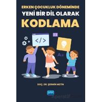 Erken Çocukluk Döneminde Yeni Bir Dil Olarak Kodlama - Şermin Metin - Nobel Akademik Yayıncılık