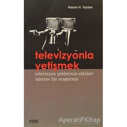 Televizyonla Yetişmek - Hasan H. Taylan - Çizgi Kitabevi Yayınları