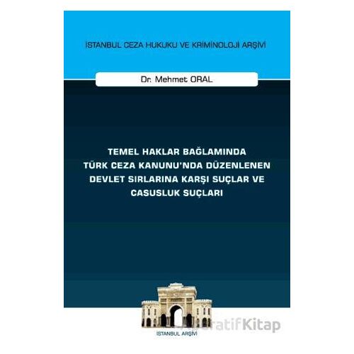 Temel Haklar Bağlamında Türk Ceza Kanununda Düzenlenen Devlet Sırlarına Karşı Suçlar ve Casusluk Suç