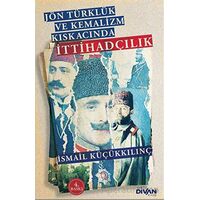 Eser Adı Jön Türklük ve Kemalizm Kıskacında İttihadçılık - İsmail Küçükkılınç - Divan Kitap