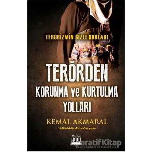 Terörizmin Gizli Kodları: Terörden Korunma ve Kurtulma Yolları - Kemal Akmaral - Anatolia Kitap