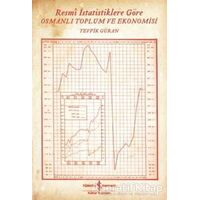 Resmi İstatistiklere Göre Osmanlı Toplum ve Ekonomisi - Tevfik Güran - İş Bankası Kültür Yayınları