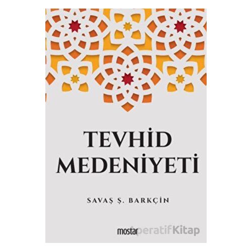 Tevhid Medeniyeti - Savaş Ş. Barkçin - Mostar Yayınları