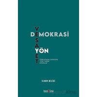 Demokrasi, Vesayet ve Yön - İlhan Bilici - Tezkire
