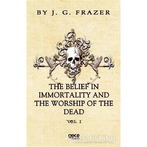 The Belief In Immortality And The Worship Of The Dead - James George Frazer - Gece Kitaplığı