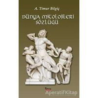 Dünya Mitolojileri Sözlüğü - A. Timur Bilgiç - Barış Kitap