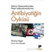 Sahra Hastanelerinden Nazi Laboratuvarlarına Antibiyotiğin Öyküsü - Thomas Hager - Pan Yayıncılık