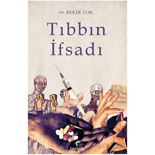 Tıbbın İfsadı - Bekir Tok - Fıtri Kitap