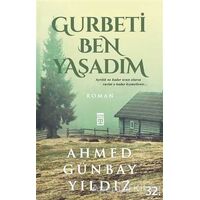 Gurbeti Ben Yaşadım - Ahmed Günbay Yıldız - Timaş Yayınları