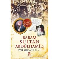 Babam Sultan Abdülhamid - Ayşe Osmanoğlu - Timaş Yayınları