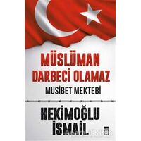 Müslüman Darbeci Olamaz - Hekimoğlu İsmail - Timaş Yayınları